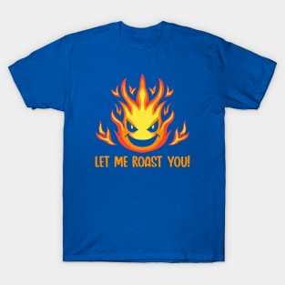 Let me Roast You T-Shirt